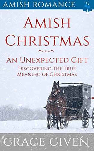 Amish Christmas – An Unexpected Gift: Discovering the True Meaning of Christmas