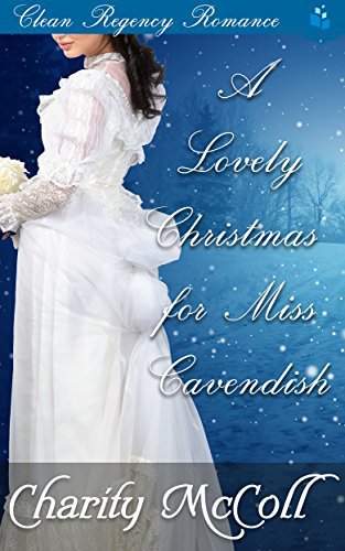 Regency Romance: A Lovely Christmas For Miss Cavendish