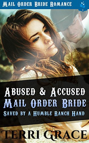 Abused and Accused Mail Order Bride Saved by a Humble Ranch Hand