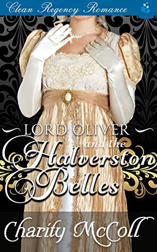 Regency Romance: Lord Oliver and the Halverston Belles