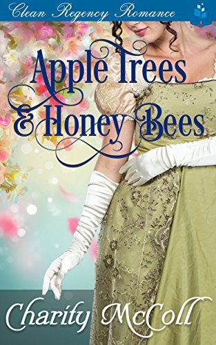 Apple Trees and HoneyBees: Clean Regency Romance