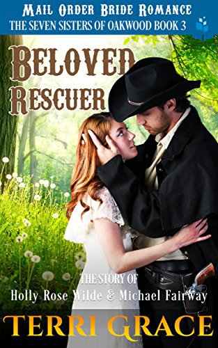 Beloved Rescuer: The Story of Holly Rose Wilde and Michael Fairway: Mail Order Bride Romance