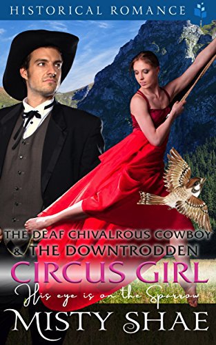 The Deaf Chivalrous Cowboy and the Downtrodden Circus Girl: His Eye Is On the Sparrow