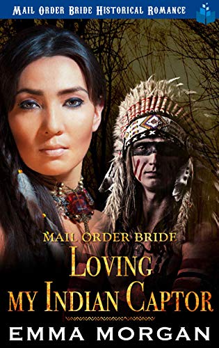 Mail Order Bride: Loving My Indian Captor