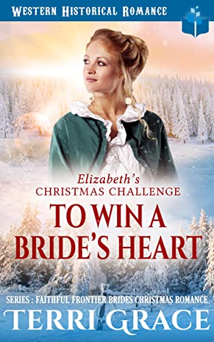 Elizabeth’s Christmas Challenge – To Win A Bride’s Heart