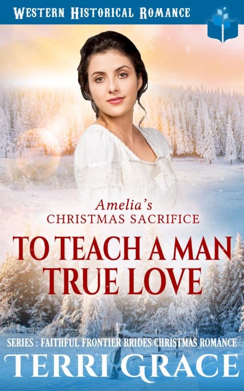 Amelia’s Christmas Sacrifice – To Teach A Man True Love