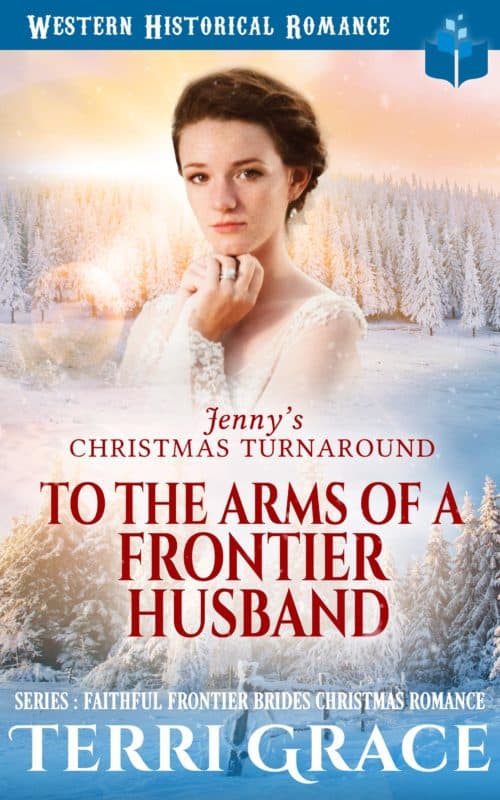 Jenny’s Christmas Turnaround – To The Arms Of A Frontier Husband