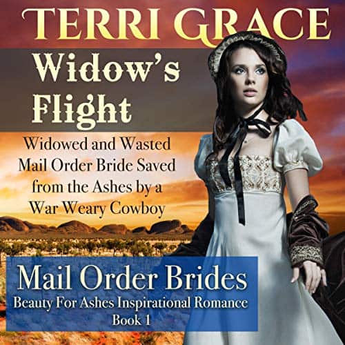 Widow’s Flight: Widowed and Wasted Mail Order Bride Saved From The Ashes by a War Weary Cowboy Audiobook